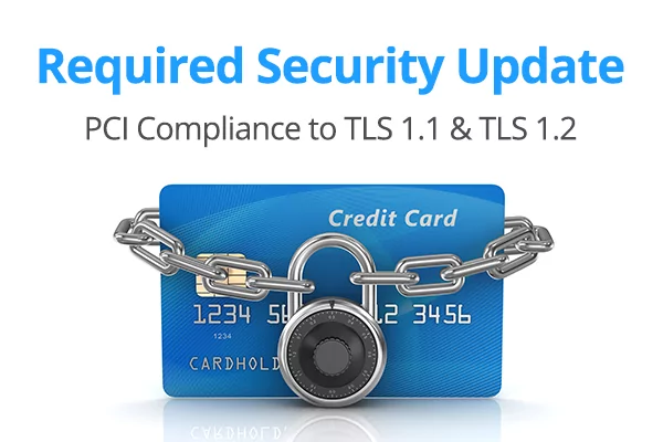 Required Security Update. PCI Compliance to TLS 1.1 & TLS 1.2