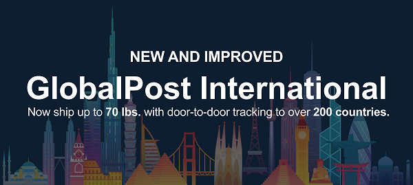 New and improved GlobalPost International. Now ship up to 70 lbs. with doot-to-door tracking to over 200 countries